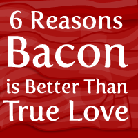 6 Reasons Bacon is Better Than True Love