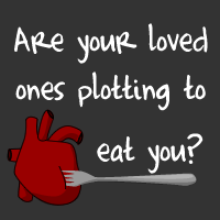 Are your loved ones plotting to eat you?