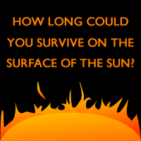 How long could you survive on the surface of the sun?
