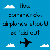 How commercial airplanes SHOULD be laid out