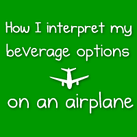 How I interpret my beverage options on an airplane