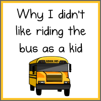 Why I didn't like riding the bus as a kid