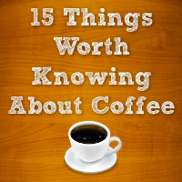 15 Things Worth Knowing About Coffee