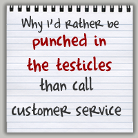 Why I'd rather be punched in the testicles than call customer service