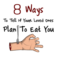 8 Ways to Tell if Your Loved Ones Plan to Eat You
