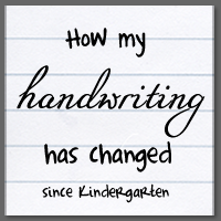 How my handwriting has changed since Kindergarten