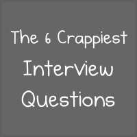 The 6 Crappiest Interview Questions