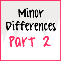 Minor Differences Part 2