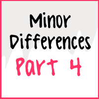 Minor Differences Part 4