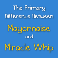 The Primary Difference Between Mayonnaise and Miracle Whip