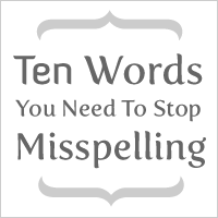 10 Words You Need to Stop Misspelling