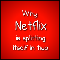 Why Netflix is splitting itself in two