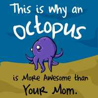 This is why an octopus is more awesome than your mom