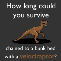 How long could you survive chained to a bunk bed with a velociraptor? Quiz