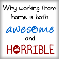 Why working at home is both awesome and horrible