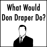 What Would Don Draper Do?